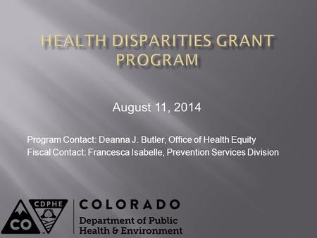 August 11, 2014 Program Contact: Deanna J. Butler, Office of Health Equity Fiscal Contact: Francesca Isabelle, Prevention Services Division.