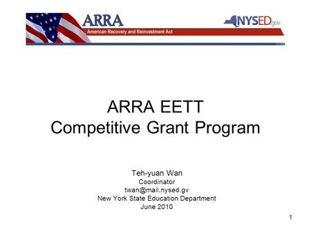 1 ARRA EETT Competitive Grant Program Teh-yuan Wan Coordinator New York State Education Department June 2010.