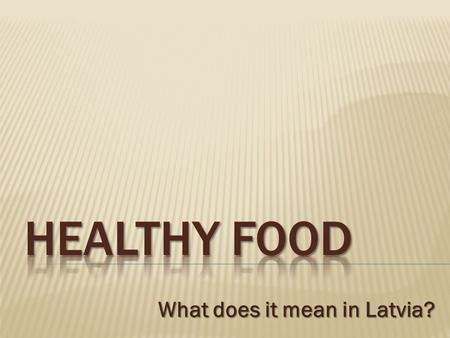 What does it mean in Latvia?. ? What is good nutrition? People need all the products from all categories. But: It is necessary to respect the proportions.