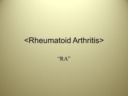 “RA”. What is RA? RA is an autoimmune diseases that causes chronic inflammation of the joints and tissue around the joints. This autoimmune disease can.