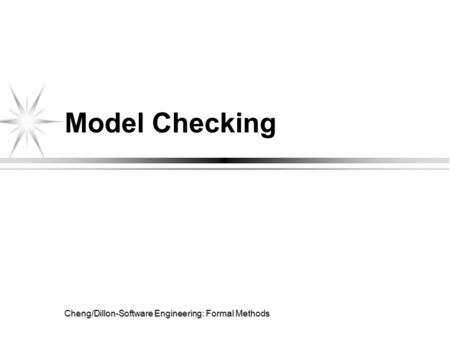 Cheng/Dillon-Software Engineering: Formal Methods Model Checking.
