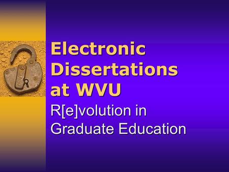 Electronic Dissertations at WVU R[e]volution in Graduate Education.
