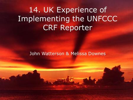 Netcen 14. UK Experience of Implementing the UNFCCC CRF Reporter John Watterson & Melissa Downes.