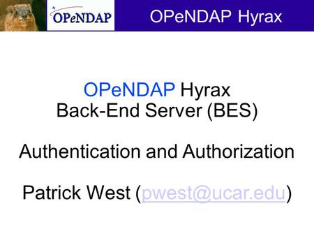 OPeNDAP Hyrax Back-End Server (BES) Authentication and Authorization Patrick West