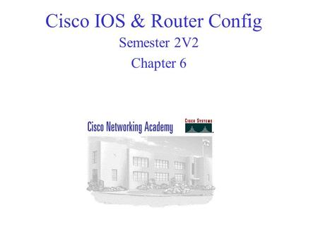 Cisco IOS & Router Config Semester 2V2 Chapter 6.