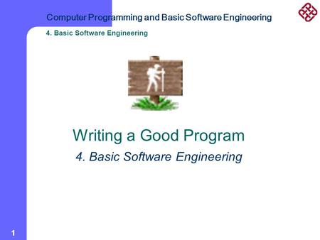 Computer Programming and Basic Software Engineering 4. Basic Software Engineering 1 Writing a Good Program 4. Basic Software Engineering.