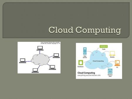  Definition:  Cloud computing is Internet-based computing, whereby shared resources, software and information are provided to computers and other devices.
