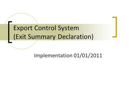 Export Control System (Exit Summary Declaration) Implementation 01/01/2011.
