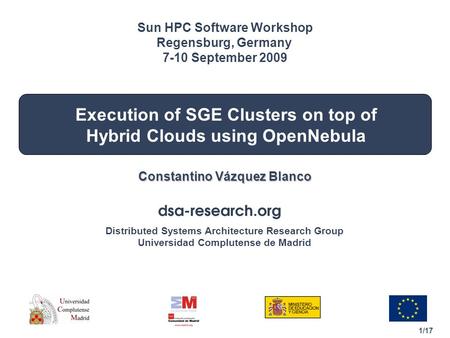 1/17 Distributed Systems Architecture Research Group Universidad Complutense de Madrid Execution of SGE Clusters on top of Hybrid Clouds using OpenNebula.