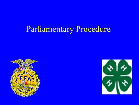 Parliamentary Procedure. What is parliamentary procedure? An effective and efficient way to conduct a meeting using democratic principles. –The right.