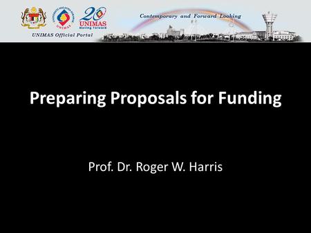 Preparing Proposals for Funding Prof. Dr. Roger W. Harris.
