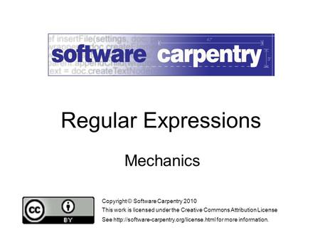 Mechanics Copyright © Software Carpentry 2010 This work is licensed under the Creative Commons Attribution License See