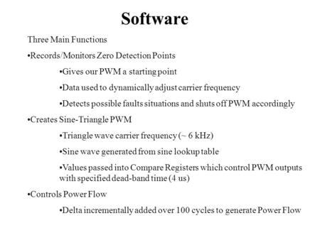 Software Three Main Functions Records/Monitors Zero Detection Points Gives our PWM a starting point Data used to dynamically adjust carrier frequency Detects.
