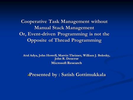Cooperative Task Management without Manual Stack Management Or, Event-driven Programming is not the Opposite of Thread Programming Atul Adya, John Howell,