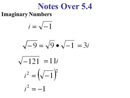 Notes Over 5.4 Imaginary Numbers.