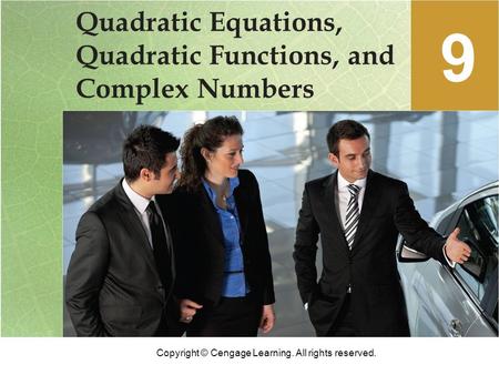 Copyright © Cengage Learning. All rights reserved. Quadratic Equations, Quadratic Functions, and Complex Numbers 9.