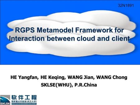 RGPS Metamodel Framework for Interaction between cloud and client HE Yangfan, HE Keqing, WANG Jian, WANG Chong SKLSE(WHU), P.R.China 32N1891.