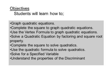 Graph quadratic equations. Complete the square to graph quadratic equations. Use the Vertex Formula to graph quadratic equations. Solve a Quadratic Equation.