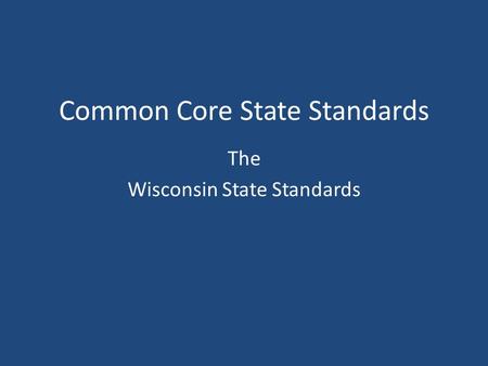 Common Core State Standards The Wisconsin State Standards.
