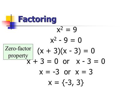 Factoring x2 - 9 = 0 (x + 3)(x - 3) = 0 x + 3 = 0 or x - 3 = 0