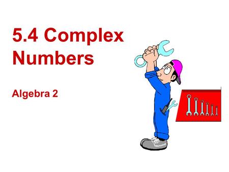 5.4 Complex Numbers Algebra 2. Learning Target I can simplify radicals containing negative radicands I can multiply pure imaginary numbers, and I can.