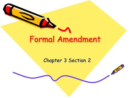 Formal Amendment Chapter 3 Section 2.