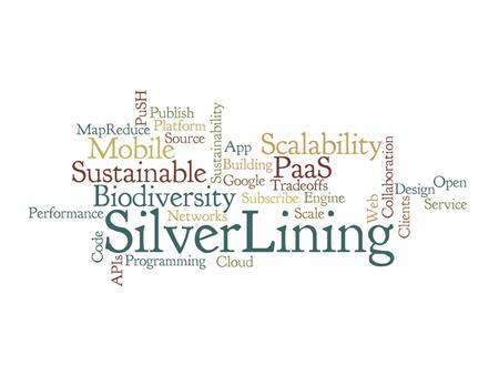 SilverLining. Stuff we're covering Hardware infrastructure and scaling Cloud platform as a service The SilverLining Project.