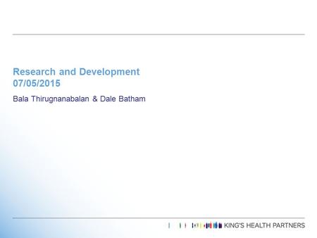 Research and Development 07/05/2015 Bala Thirugnanabalan & Dale Batham.