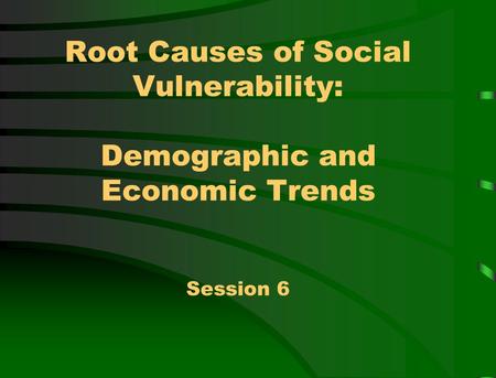Session Objectives Understand major demographic trends in the U.S. and globally. Understand broad migration trends in the U.S. and globally. Explore poverty.
