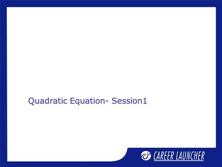 Quadratic Equation- Session1