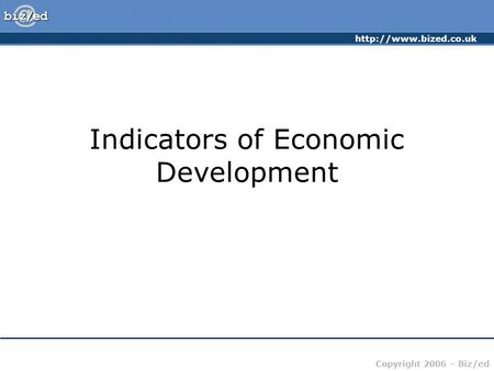 Copyright 2006 – Biz/ed Indicators of Economic Development.
