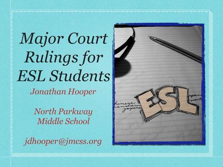 Major Court Rulings for ESL Students Jonathan Hooper North Parkway Middle School