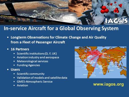 In-service Aircraft for a Global Observing System Longterm Observations for Climate Change and Air Quality from a Fleet of Passenger Aircraft 16 Partners.