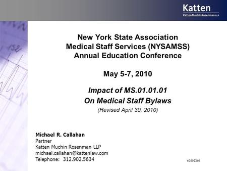 New York State Association Medical Staff Services (NYSAMSS) Annual Education Conference May 5-7, 2010 Impact of MS.01.01.01 On Medical Staff Bylaws (Revised.