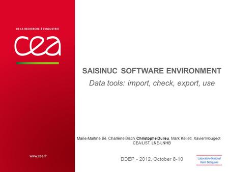SAISINUC SOFTWARE ENVIRONMENT Data tools: import, check, export, use DDEP - 2012, October 8-10 Marie-Martine Bé, Charlène Bisch, Christophe Dulieu, Mark.