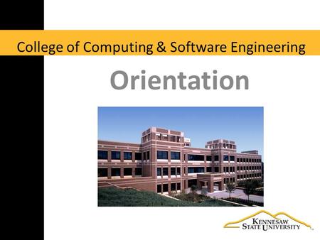 College of Computing & Software Engineering Orientation.