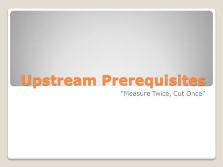 Upstream Prerequisites