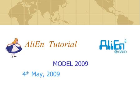 AliEn Tutorial MODEL 2009 4 th May, 2009. 2 May 2009 Installation of the AliEn software AliEn and the GRID Authentication File Catalogue.