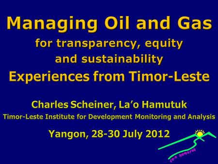 This presentation will discuss experiences, successes and challenges in managing oil and gas revenues and companies in Timor-Leste. We hope it will help.