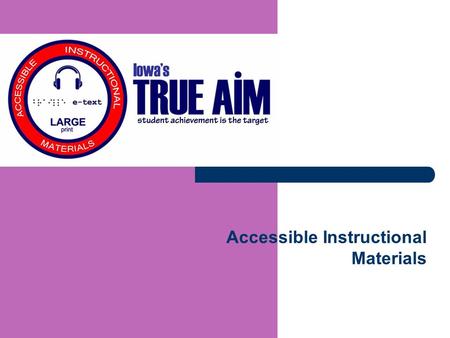 Accessible Instructional Materials. 8/28/2015 2 IDEA 2004 Section 300.172 Accessible Instructional Materials Provisions within IDEA 2004 require that.