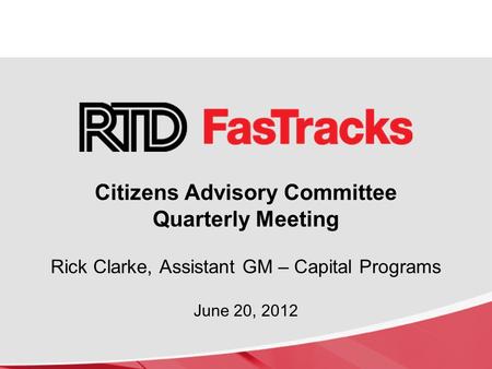 Citizens Advisory Committee Quarterly Meeting Rick Clarke, Assistant GM – Capital Programs June 20, 2012.