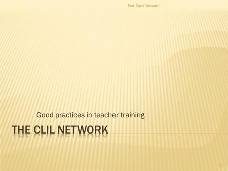 Good practices in teacher training Prof. Carla Tosoratti 1.