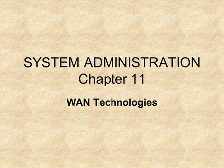 SYSTEM ADMINISTRATION Chapter 11 WAN Technologies.