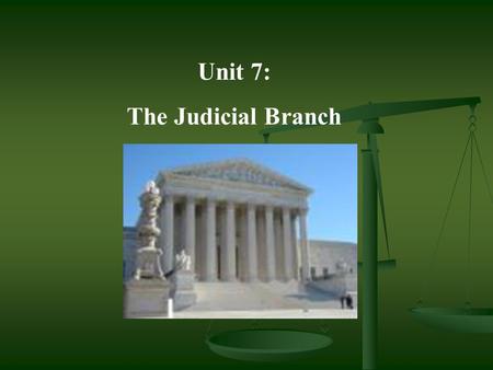Unit 7: The Judicial Branch. I.Purpose of Courts A. Resolve legal disputes by applying the law to individual situations 1. Criminal law: The People vs.
