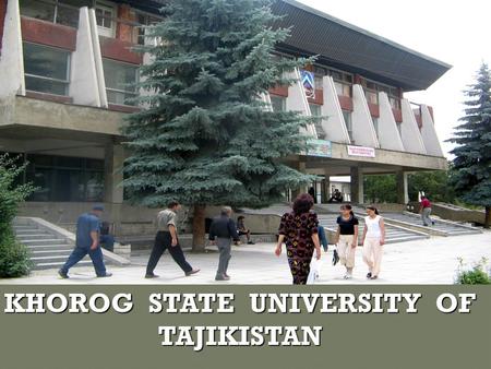 KHOROG STATE UNIVERSITY OF TAJIKISTAN. According to the solution of the Supreme Soviet of Tajik Republic from the fifth of August 1992 under the number.