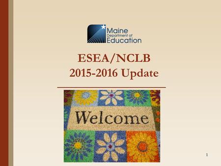 ESEA/NCLB 2015-2016 Update 1. If questions arise, please contact the appropriate program coordinator directly. 2.