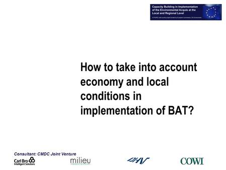 Consultant: CMDC Joint Venture How to take into account economy and local conditions in implementation of BAT?