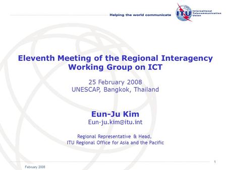 February 2008 1 Eleventh Meeting of the Regional Interagency Working Group on ICT 25 February 2008 UNESCAP, Bangkok, Thailand Eun-Ju Kim