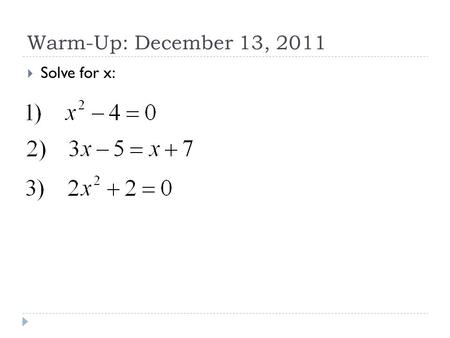 Warm-Up: December 13, 2011  Solve for x:. Complex Numbers Section 2.1.