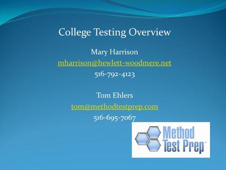 College Testing Overview Mary Harrison 516-792-4123 Tom Ehlers 516-695-7067.